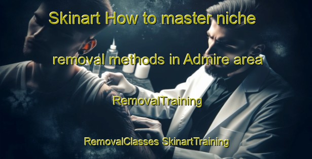 Skinart How to master niche removal methods in Admire area | #RemovalTraining #RemovalClasses #SkinartTraining-United States