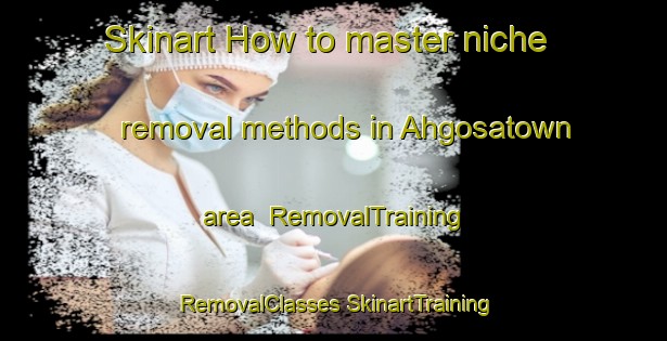 Skinart How to master niche removal methods in Ahgosatown area | #RemovalTraining #RemovalClasses #SkinartTraining-United States