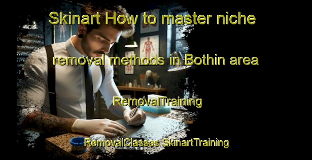 Skinart How to master niche removal methods in Bothin area | #RemovalTraining #RemovalClasses #SkinartTraining-United States