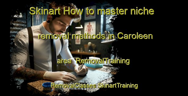 Skinart How to master niche removal methods in Caroleen area | #RemovalTraining #RemovalClasses #SkinartTraining-United States