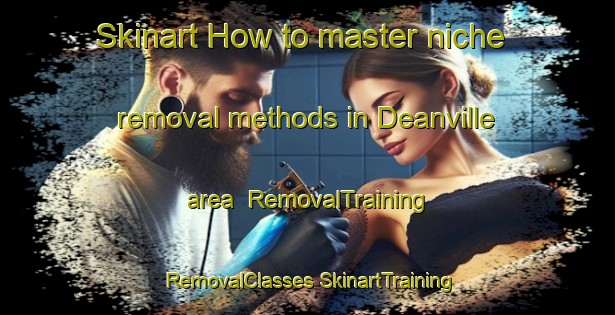 Skinart How to master niche removal methods in Deanville area | #RemovalTraining #RemovalClasses #SkinartTraining-United States