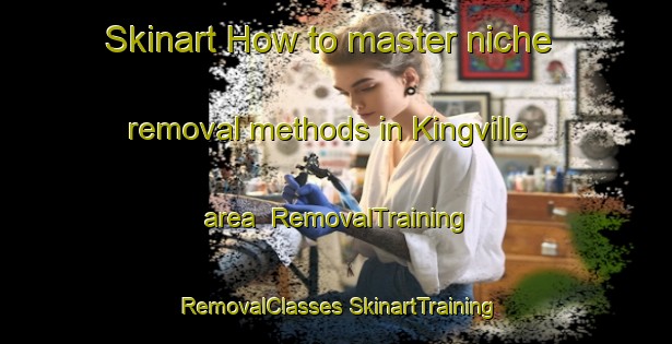 Skinart How to master niche removal methods in Kingville area | #RemovalTraining #RemovalClasses #SkinartTraining-United States