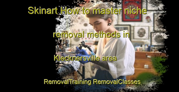 Skinart How to master niche removal methods in Klecknersville area | #RemovalTraining #RemovalClasses #SkinartTraining-United States