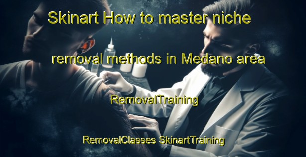 Skinart How to master niche removal methods in Medano area | #RemovalTraining #RemovalClasses #SkinartTraining-United States