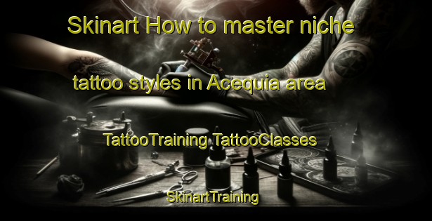 Skinart How to master niche tattoo styles in Acequia area | #TattooTraining #TattooClasses #SkinartTraining-United States