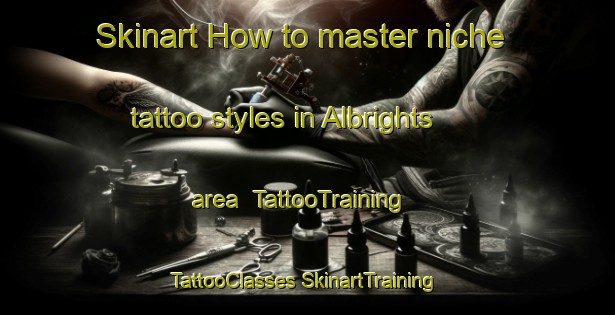 Skinart How to master niche tattoo styles in Albrights area | #TattooTraining #TattooClasses #SkinartTraining-United States