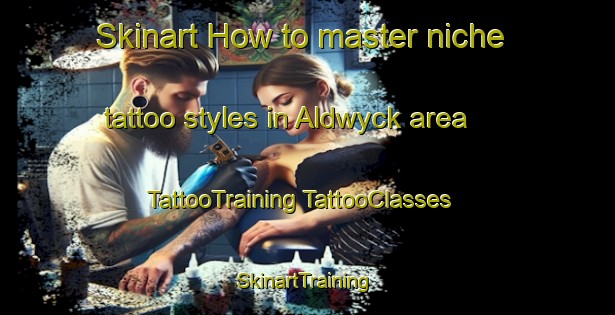 Skinart How to master niche tattoo styles in Aldwyck area | #TattooTraining #TattooClasses #SkinartTraining-United States