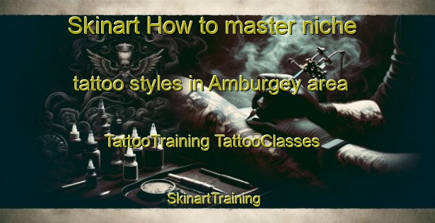 Skinart How to master niche tattoo styles in Amburgey area | #TattooTraining #TattooClasses #SkinartTraining-United States