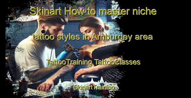 Skinart How to master niche tattoo styles in Amburgey area | #TattooTraining #TattooClasses #SkinartTraining-United States