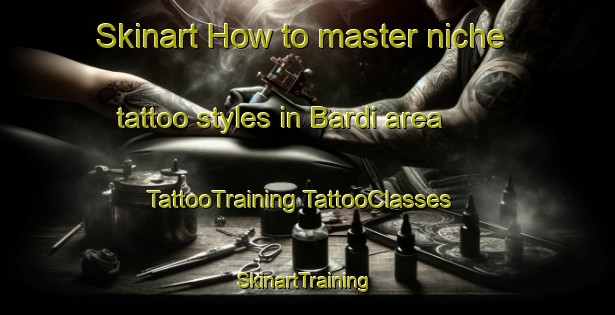 Skinart How to master niche tattoo styles in Bardi area | #TattooTraining #TattooClasses #SkinartTraining-United States