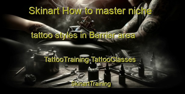 Skinart How to master niche tattoo styles in Barrier area | #TattooTraining #TattooClasses #SkinartTraining-United States