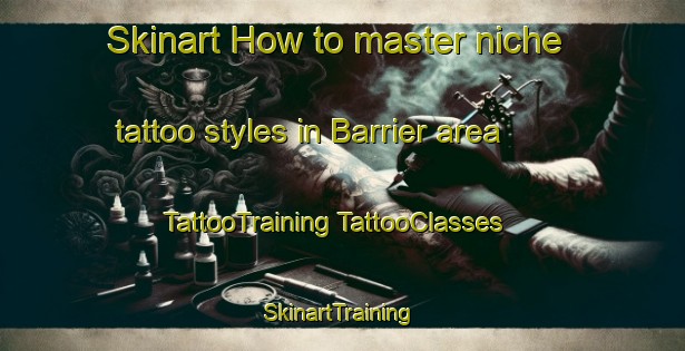 Skinart How to master niche tattoo styles in Barrier area | #TattooTraining #TattooClasses #SkinartTraining-United States