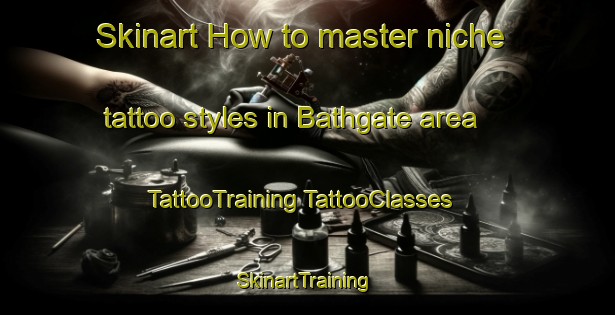 Skinart How to master niche tattoo styles in Bathgate area | #TattooTraining #TattooClasses #SkinartTraining-United States