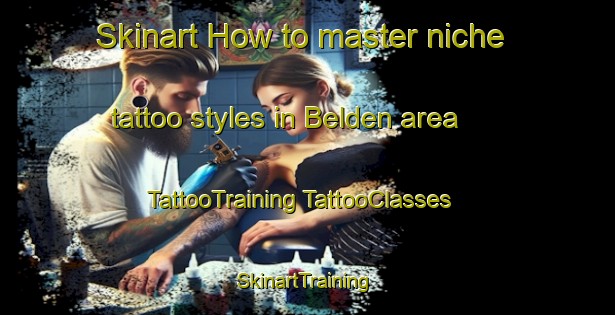 Skinart How to master niche tattoo styles in Belden area | #TattooTraining #TattooClasses #SkinartTraining-United States