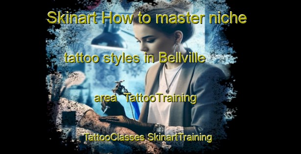 Skinart How to master niche tattoo styles in Bellville area | #TattooTraining #TattooClasses #SkinartTraining-United States