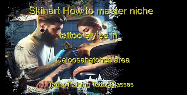 Skinart How to master niche tattoo styles in Caloosahatchee area | #TattooTraining #TattooClasses #SkinartTraining-United States