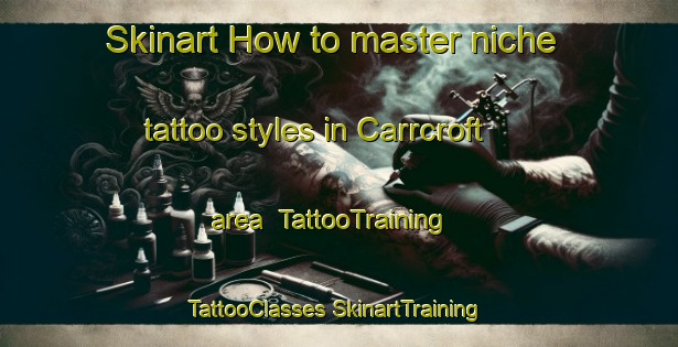 Skinart How to master niche tattoo styles in Carrcroft area | #TattooTraining #TattooClasses #SkinartTraining-United States