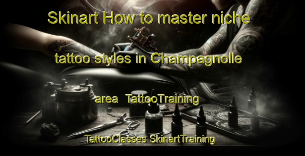 Skinart How to master niche tattoo styles in Champagnolle area | #TattooTraining #TattooClasses #SkinartTraining-United States