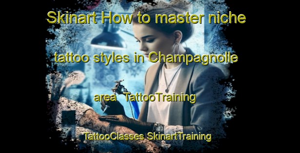 Skinart How to master niche tattoo styles in Champagnolle area | #TattooTraining #TattooClasses #SkinartTraining-United States