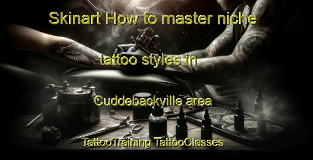 Skinart How to master niche tattoo styles in Cuddebackville area | #TattooTraining #TattooClasses #SkinartTraining-United States