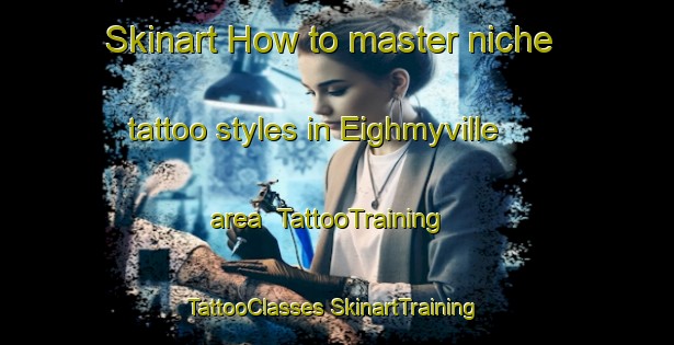 Skinart How to master niche tattoo styles in Eighmyville area | #TattooTraining #TattooClasses #SkinartTraining-United States