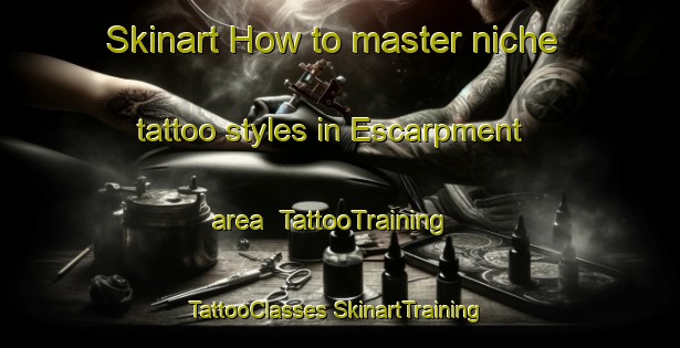 Skinart How to master niche tattoo styles in Escarpment area | #TattooTraining #TattooClasses #SkinartTraining-United States