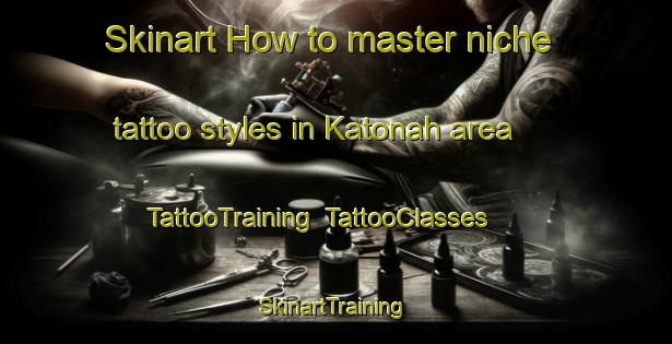 Skinart How to master niche tattoo styles in Katonah area | TattooTraining | TattooClasses | SkinartTraining-United States