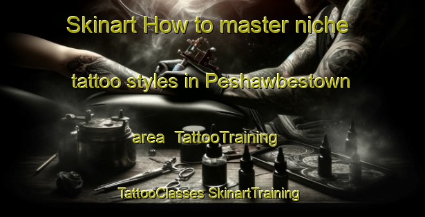 Skinart How to master niche tattoo styles in Peshawbestown area | #TattooTraining #TattooClasses #SkinartTraining-United States