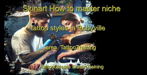 Skinart How to master niche tattoo styles in Robyville area | #TattooTraining #TattooClasses #SkinartTraining-United States