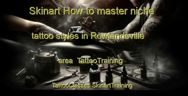 Skinart How to master niche tattoo styles in Rowlandsville area | #TattooTraining #TattooClasses #SkinartTraining-United States