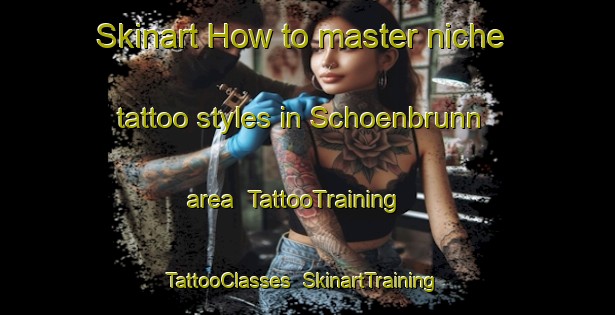 Skinart How to master niche tattoo styles in Schoenbrunn area | TattooTraining | TattooClasses | SkinartTraining-United States