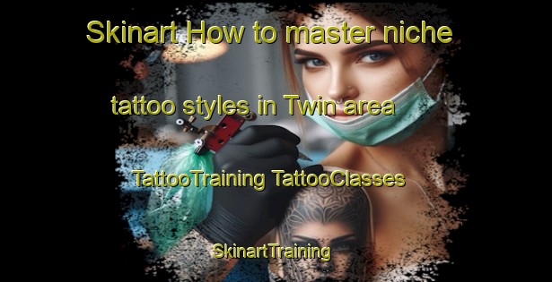 Skinart How to master niche tattoo styles in Twin area | #TattooTraining #TattooClasses #SkinartTraining-United States