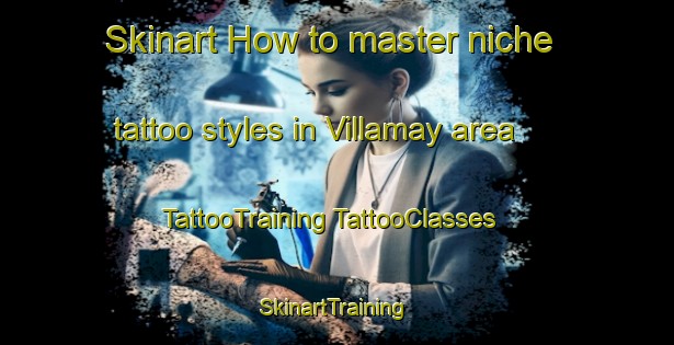 Skinart How to master niche tattoo styles in Villamay area | #TattooTraining #TattooClasses #SkinartTraining-United States