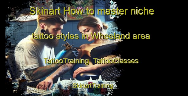 Skinart How to master niche tattoo styles in Wheeland area | TattooTraining | TattooClasses | SkinartTraining-United States
