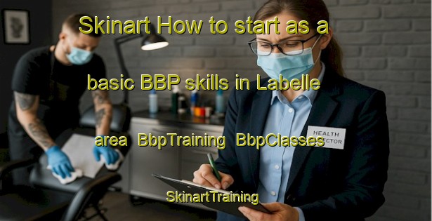 Skinart How to start as a basic BBP skills in Labelle area | BbpTraining | BbpClasses | SkinartTraining-United States