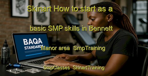 Skinart How to start as a basic SMP skills in Bennett Manor area | SmpTraining | SmpClasses | SkinartTraining-United States