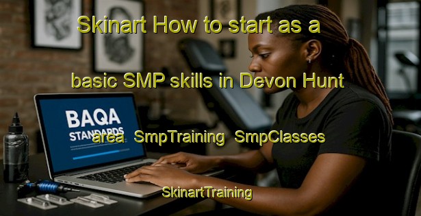 Skinart How to start as a basic SMP skills in Devon Hunt area | SmpTraining | SmpClasses | SkinartTraining-United States