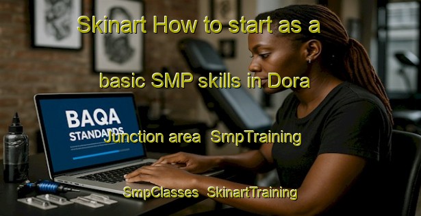 Skinart How to start as a basic SMP skills in Dora Junction area | SmpTraining | SmpClasses | SkinartTraining-United States