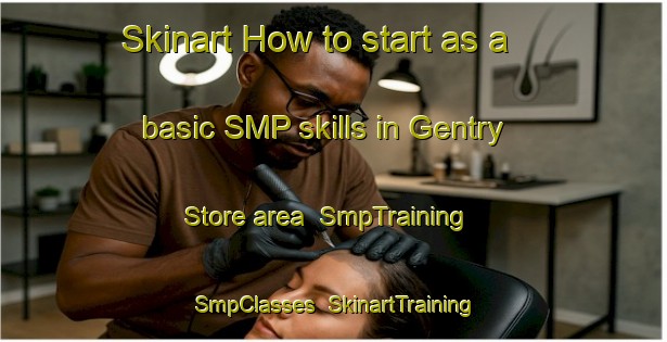 Skinart How to start as a basic SMP skills in Gentry Store area | SmpTraining | SmpClasses | SkinartTraining-United States