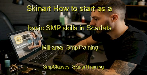 Skinart How to start as a basic SMP skills in Scarlets Mill area | SmpTraining | SmpClasses | SkinartTraining-United States