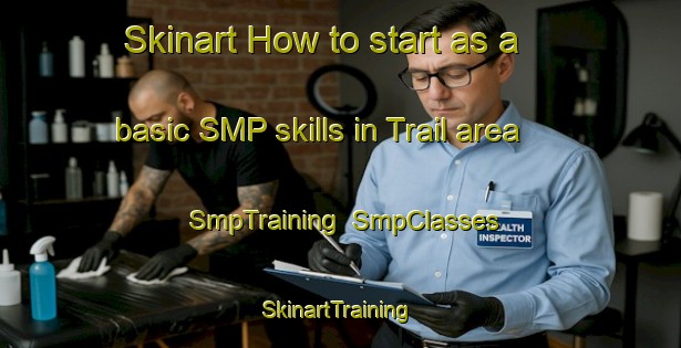 Skinart How to start as a basic SMP skills in Trail area | SmpTraining | SmpClasses | SkinartTraining-United States