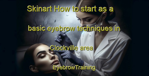 Skinart How to start as a basic eyebrow techniques in Clockville area | EyebrowTraining | EyebrowClasses | SkinartTraining-United States