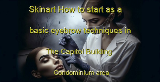 Skinart How to start as a basic eyebrow techniques in The Capitol Building Condominium area | EyebrowTraining | EyebrowClasses | SkinartTraining-United States