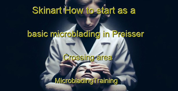Skinart How to start as a basic microblading in Preisser Crossing area | MicrobladingTraining | MicrobladingClasses | SkinartTraining-United States