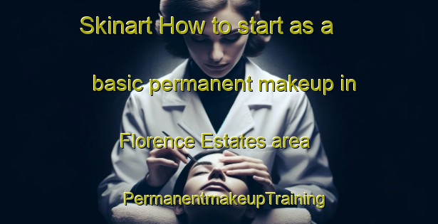 Skinart How to start as a basic permanent makeup in Florence Estates area | PermanentmakeupTraining | PermanentmakeupClasses | SkinartTraining-United States