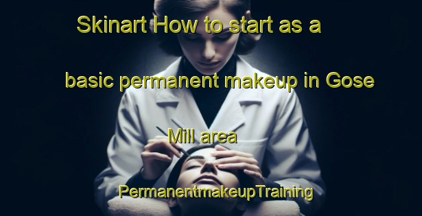Skinart How to start as a basic permanent makeup in Gose Mill area | PermanentmakeupTraining | PermanentmakeupClasses | SkinartTraining-United States