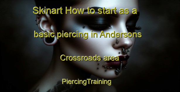 Skinart How to start as a basic piercing in Andersons Crossroads area | PiercingTraining | PiercingClasses | SkinartTraining-United States