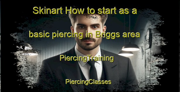 Skinart How to start as a basic piercing in Briggs area | PiercingTraining | PiercingClasses | SkinartTraining-United States