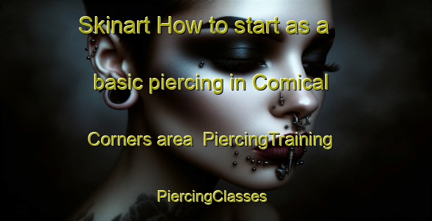 Skinart How to start as a basic piercing in Comical Corners area | PiercingTraining | PiercingClasses | SkinartTraining-United States