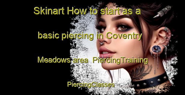 Skinart How to start as a basic piercing in Coventry Meadows area | PiercingTraining | PiercingClasses | SkinartTraining-United States